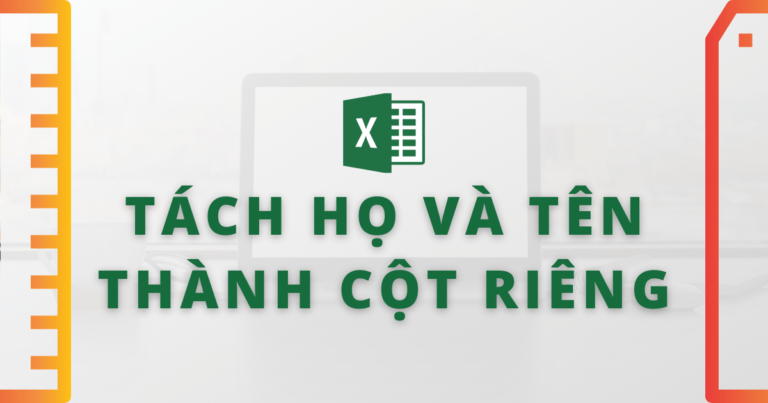 Cách tách cột họ và tên trong Excel