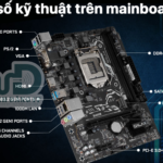CẨM NANG CHỌN MAINBOARD (BO MẠCH CHỦ) CHI TIẾT: ĐỪNG ĐỂ “RÂU ÔNG NỌ CẮM CẰM BÀ KIA”